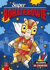 SUPER BOHATEROWIE.KOLOROWANKA DLA CHŁOPCÓW