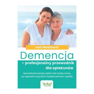 DEMENCJA.PROFESJONALNY PRZEWODNIK DLA OPIEKUNÓW