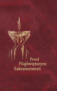 PRZED NAJŚWIĘTSZYM SAKRAMENTEMMODLITEWNIK