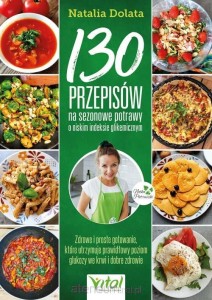 130 PRZEPISÓW NA SEZONOWE POTRAWY O NISKIM INDEKS.GLIKIEMICZ