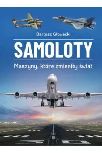 SAMOLOTY.MASZYNY,KTÓRE ZMIENIŁYŚWIAT