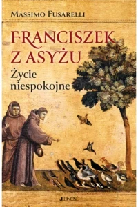 FRANCISZEK Z ASYŻU ŻYCIE NIESPOKOJNE