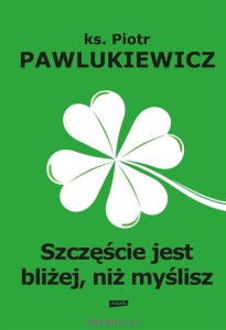 SZCZĘŚCIE JEST BLIŻEJ NIŻ MYŚLISZ