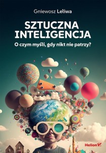 SZTUCZNA INTELIGENCJA. O CZYM MYŚLI,GDY NIKT NIE PATRZY
