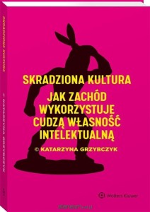 SKRADZIONA KULTURA JAK ZACHÓD WYKORZYSTUJE CUDZĄ WŁASNOŚĆ INT