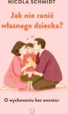 f-jak-nie-ranic-wlasnego-dziecka-o-wychowaniu-bez-awantur.webp