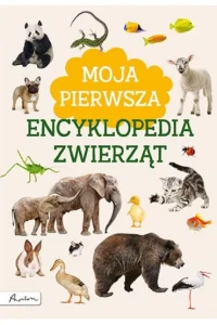MOJA PIERWSZA ENCYKLOPEDIA ZWIERZĄT
