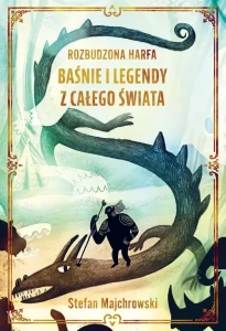 ROZBUDZONA HARFA.BAŚNIE I LEGENY Z CAŁEGO ŚWIATA
