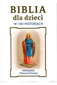 BIBLIA DLA DZIECI W 100 HISTORIACH