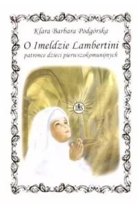 O IMELDZIE LAMBERTINI PATRONCEDZIECI PIERWSZOKOMUNIJNYCH