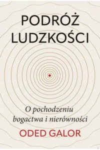 PODRÓŻ LUDZKOŚCI.O POCHODZENIUBOGACTWA I NIERÓWNOŚCI