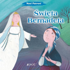ŚWIĘTA BERNADETA/NASI PATRONI/