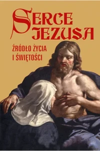 SERCE JEZUSA ŹRÓDŁO ŻYCIA I ŚWIĘTOŚCI
