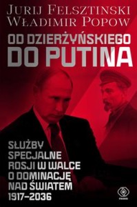 OD DZIERŻYŃSKIEGO DO PUTINA.SŁUŻBY SPECJALNE ROSJI