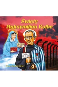 ŚWIĘTY MAKSYMILIAN KOLBE-BAJKA
