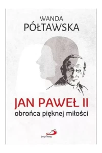JAN PAWEŁ II OBROŃCA PIĘKNEJ MIŁOŚCI