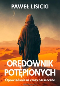 ORĘDOWNIK POTĘPIONYCH.OPOWIADANIA NA CZASY OSTATECZNE