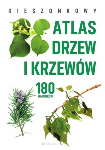 KIESZONKOWY ATLAS DRZEW I KRZEWÓW 180 GATUNKÓW