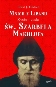 MNICH Z LIBANU.ŻYCIE I CUDA ŚW.SZARBELA MAKHLUFA