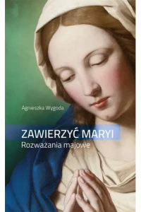 ZAWIERZYĆ MARYI.ROZWAŻANIA MAJOWE