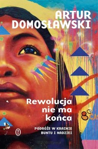 REWOLUCJA NIE MA KOŃCA.PODRÓZEW KRAINIE BUNTU I NADZIEI