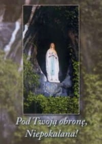 POD TWOJĄ OBRONĘ, NIEPOKALANA!MODLITEWNIK - LOURDES