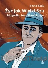 ŻYĆ JAK WIELKI SZU.BIOGRAFIA JANA NOWICKIEGO