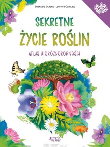SEKRETNE ŻYCIE ROŚLIN.ATLAS BIORÓŻNORODNOŚCI/