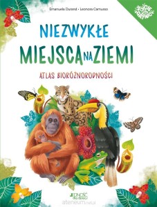 NIEZWYKŁE MIEJSCA NA ZIEMI.ATLAS BIORÓŻNORODNOŚCI