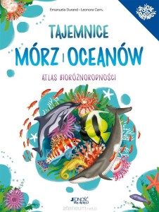 TAJEMNICE MÓRZ I OCEANÓW.ATLASBIORÓŻNORODNOŚCI