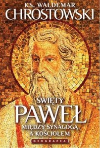 ŚWIETY PAWEŁ.BIOGRAFIA.NA ROZDROŻACH SYNAGOGI I KOŚCIOŁA