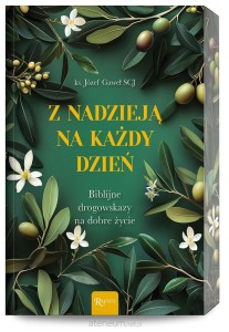 Z NADZIEJA NA KAZDY DZIEŃ.BIBLIJNE DROGOWSKAZY NA DOBRE ŻYCIE