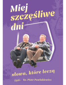 MIEJ SZCZĘŚLIWE DNI.SLOWA KTÓRELECZĄ