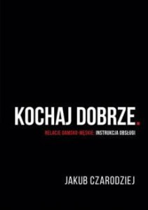 KOCHAJ DOBRZE.RELACJE DAMSKO-MĘSKIE