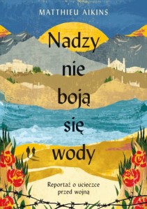 NADZY NIE BOJĄ SIĘ WODY.REPORTAŻ O UCIECZCE PRZED WOJNĄ