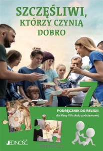 SZCZĘŚLIWI,KTÓRZY CZYNIĄ DOBROKL.7 PODR.