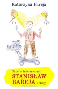 ŻABY W ŚMIETANIE,CZYLI STANISŁAW BAREJA I BLISCY