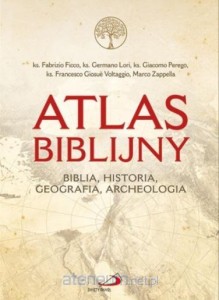 ATLAS BIBLIJNY.BIBLIA,HISTORIA,GEOGRAFIA,ARCHEOLOGIA