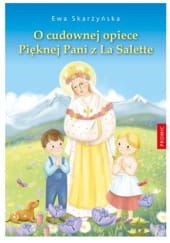 O CUDOWNEJ OPIECE PIĘKNEJ PANIZ LA SALETTE