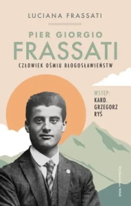 PIER GIORGIO FRASSATI.CZŁOWIEKOŚMIU BŁOGOSŁAWIEŃSTW