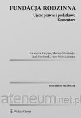 FUNDACJA RODZINNA.UJĘCIE PRAWNEI PODATKOWE.KOMENTARZ