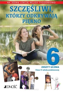 SZCZĘŚLIWI KTÓRZY ODKRYWAJĄ PIĘKNO KL.6 ĆW/1 GODZ/