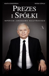 PREZES I SPÓŁKI.IMPERIUM JAROSŁAWA KACZYŃSKIEGO