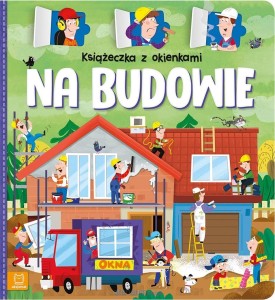 KSIĄŻKA Z OKIENKAMI.NA BUDOWIE
