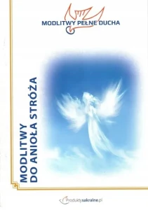 MODLITWY PEŁNE DUCHA-MODLITWY DO ANIOŁA STRÓŻA