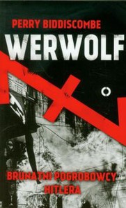 WERWOLF.BRUNATNI POGROBOWCY HITLERA