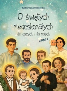 O ŚWIĘTYCH NIEDOSKONAŁYCH DLA DUŻYCH I DLA MAŁYCH CZ.2