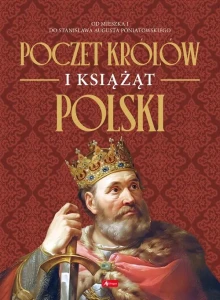 POCZET KRÓLÓW I KSIĄŻĄT POLSKIOD MIESZKA IDO PONIATOWSKIEGO