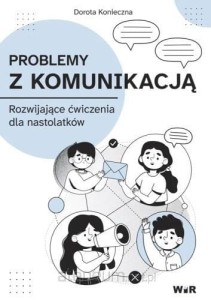 PROBLEMY Z KOMUNIKACJĄ.ROZWIJAJACE ĆWICZENIA DLA NASTOLATKÓW