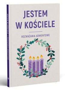 JESTEM W KOŚCIELE.ROZWAŻANIA ADWENTOWE